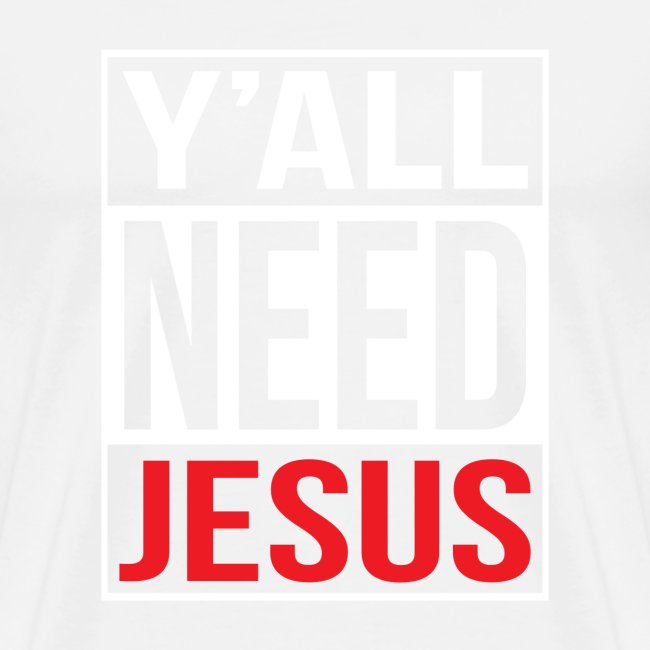 Y'all need Jesus - christian faith