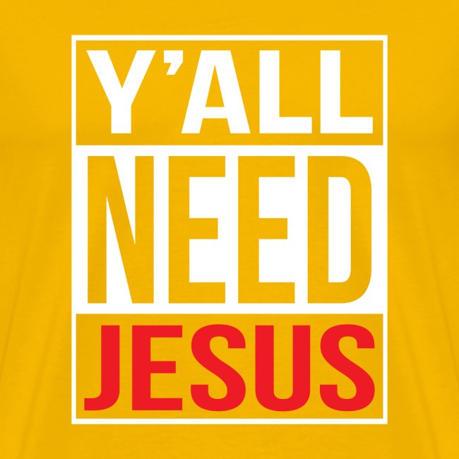 Y'all need Jesus - christian faith