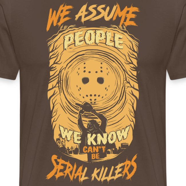 We assume people we know cant be serial killers