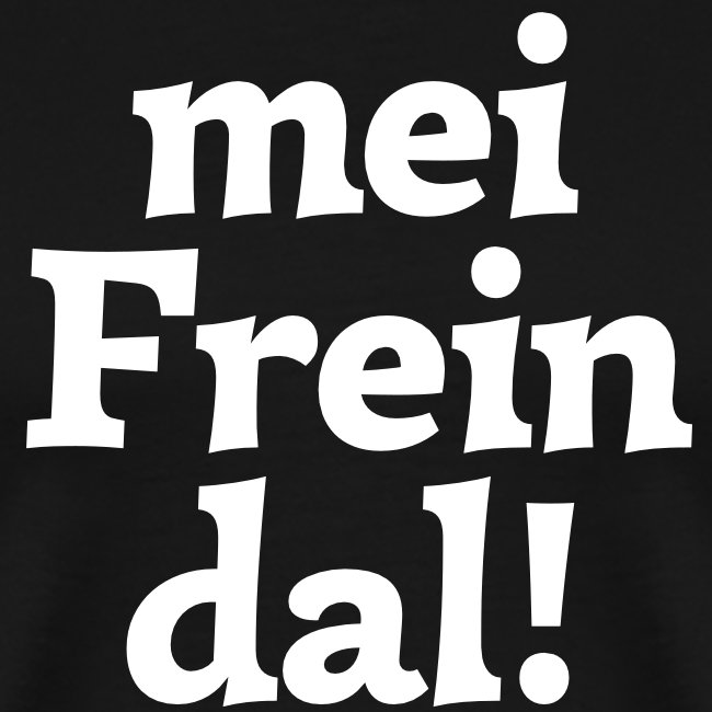 mein Freindal (hochdeutsch: mein Freund[chen])