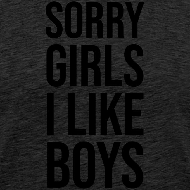 Sorry Girls I like Boys