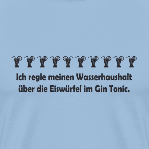 Die Regelung des Wasserhaushalt mit Gin Tonic - Männer Premium T-Shirt