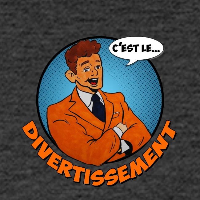 C'est le divertissement !