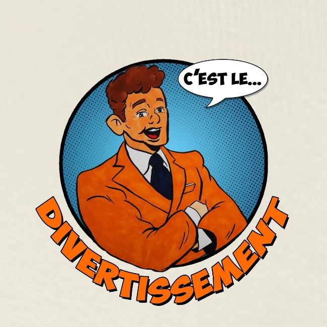C'est le divertissement !