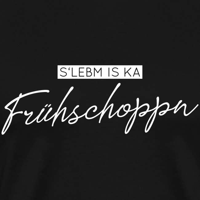Vorschau: SLebm is ka Frühschoppn - Männer Premium T-Shirt
