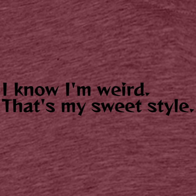 Being weird is my sweet style