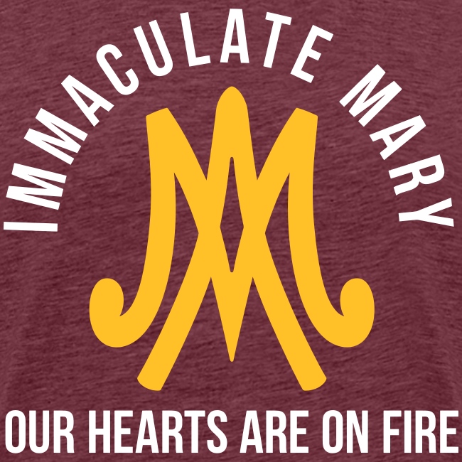 IMMACULATE MARY OUR HEARTS ARE ON FIRE