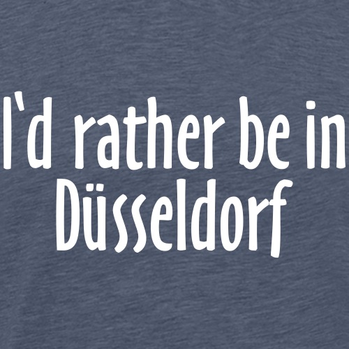 I'd rather be in Düsseldorf - Männer Premium T-Shirt