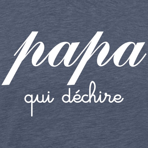 Papa Qui Déchire - Men's Premium T-Shirt