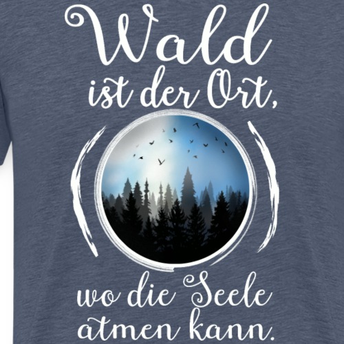 Wald Seele Atmen Natur Baum Outdoor Wandern Spruch - Männer Premium T-Shirt
