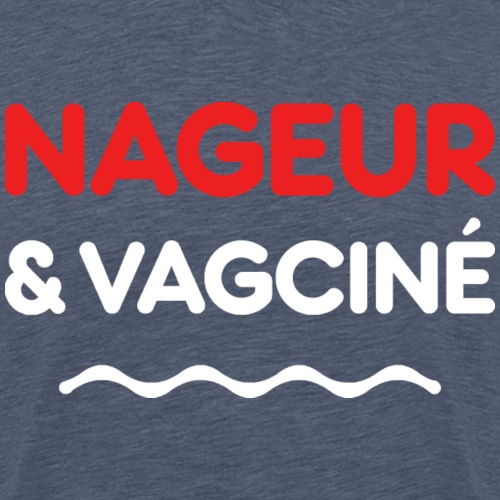NAGEUR ET VAGCINÉ ! (natation, piscine) - Premium T-skjorte for menn