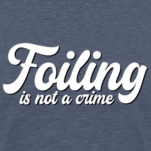 Foiling is not a crime - Männer Premium T-Shirt