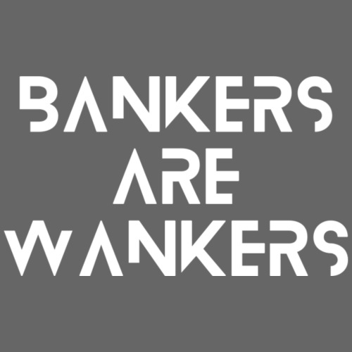 Bankers are Wankers - Men's Premium T-Shirt