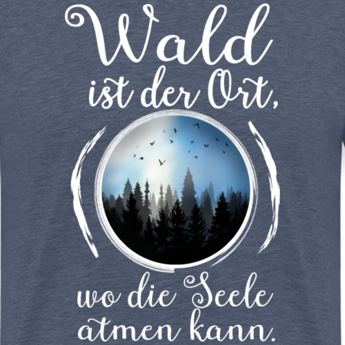 Wald Seele Atmen Natur Baum Outdoor Wandern Spruch - Männer Premium T-Shirt