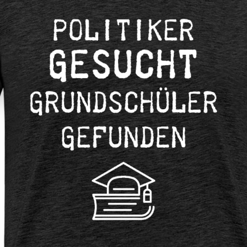 Politiker gesucht Grundschüler gefunden - Männer Premium T-Shirt