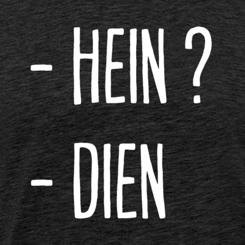 - Hein ? - Dien ! - T-shirt Premium Homme