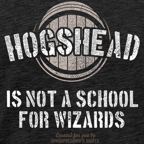 Whisky Spruch Hogshead Is Not A School For Wizards - Männer Premium T-Shirt
