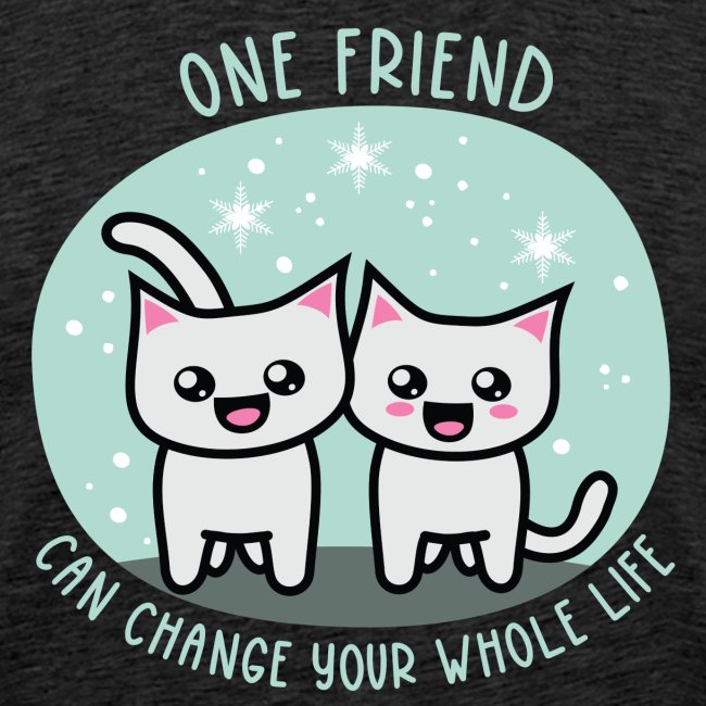 One friend can change your whole life