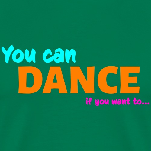 You can dance - T-shirt Premium Homme
