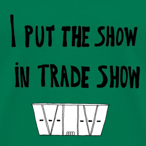 I put the show in trade show - T-shirt Premium Homme
