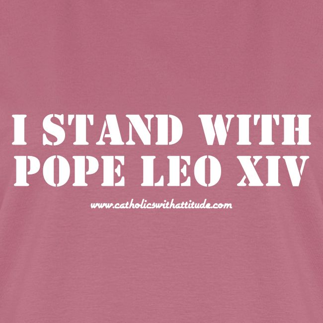 I STAND WITH POPE LEO XIV