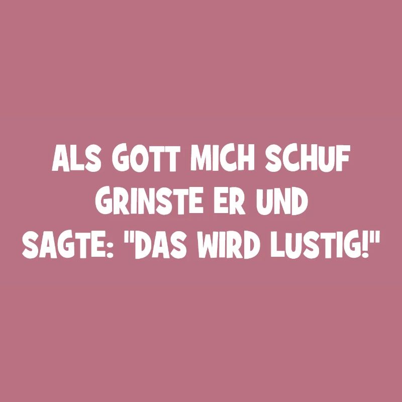 Als Gott mich schuf grinste er - Das wird lustig!