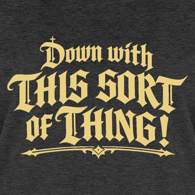 Down with this sort of thing!
