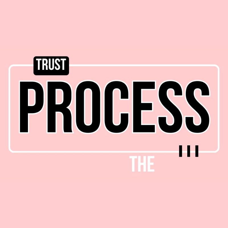 Trust the process
