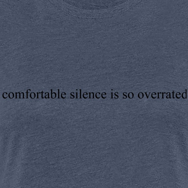 comfortable silence is so overrated