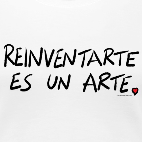 Reinventarte es un arte - Camiseta premium mujer