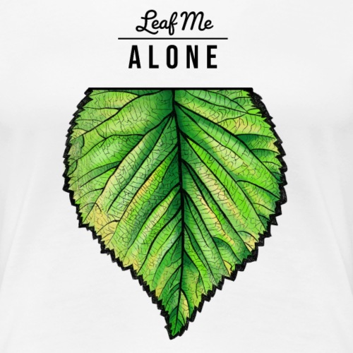Leaf me Alone - Frauen Premium T-Shirt