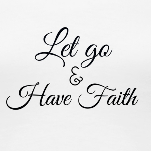 Let Go and Have Faith - Women's Premium T-Shirt