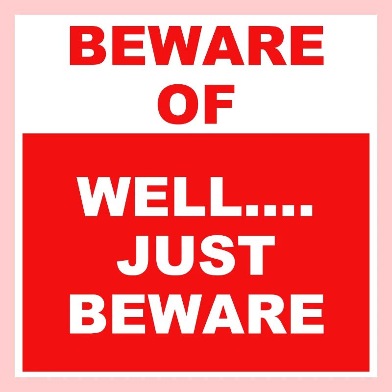Beware.......