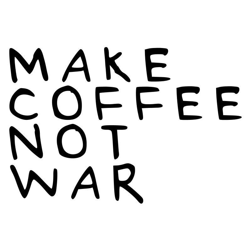 Make coffee not war