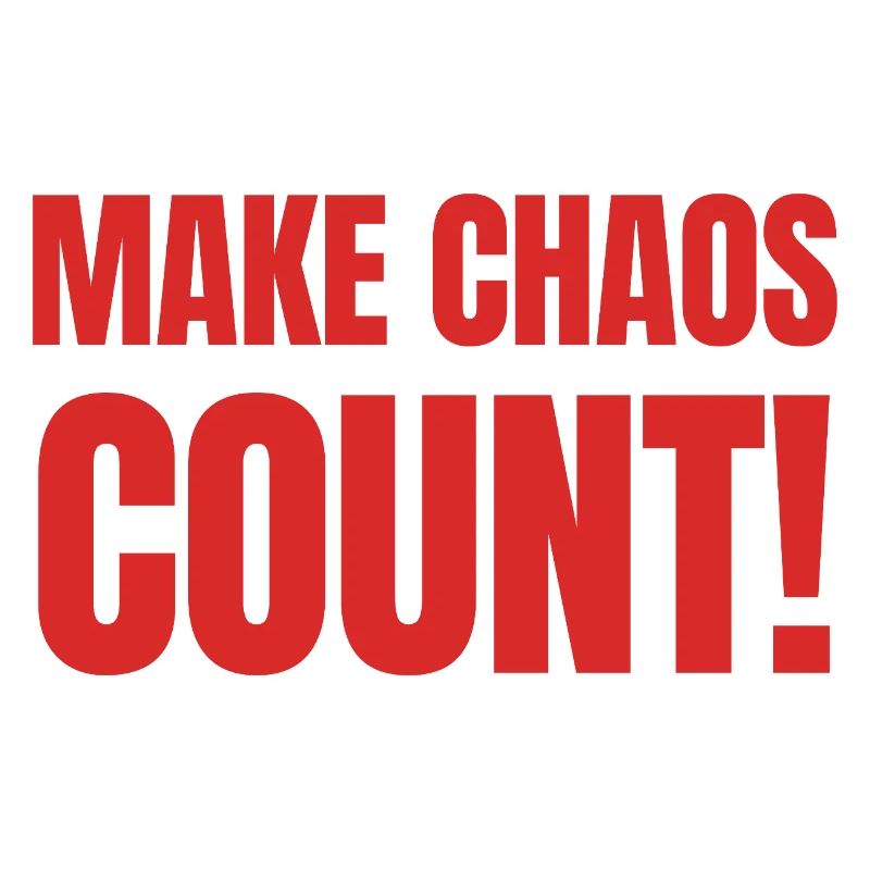 Faites en sorte que le chaos compte !