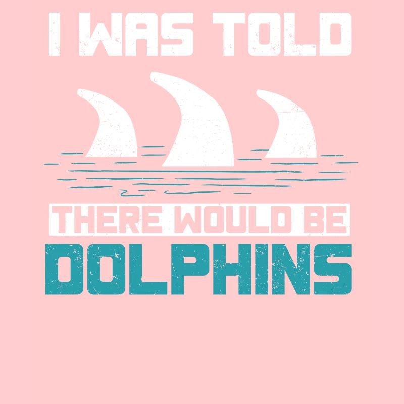 I was told that there would be dolphins