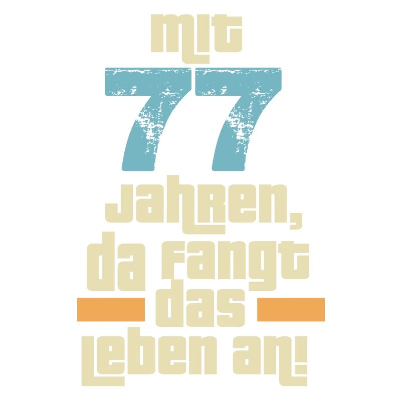 Mit 77 Jahren da fängt das Leben an. 77 Geburtstag