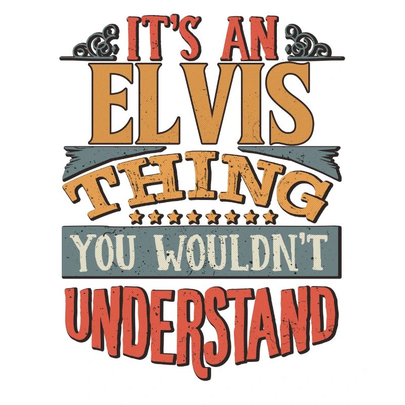 It's An Elvis Thing You Wouldn't Understand -