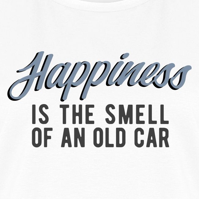 Happiness is the smell of an old car.