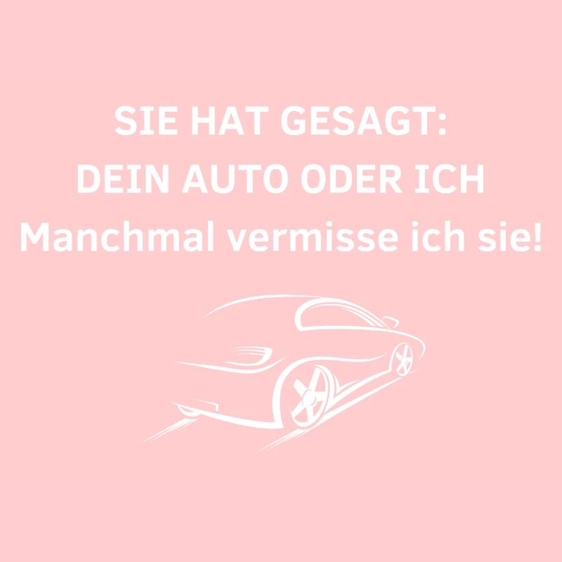 Dein Auto oder Ich lustiger Spruch