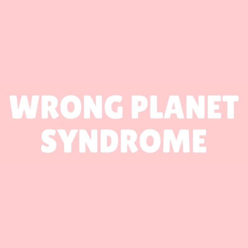 Wrong Planet Syndrome Autism Asperger's Saying
