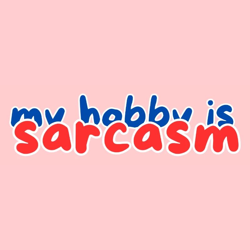 Mon passe-temps, c’est le sarcasme