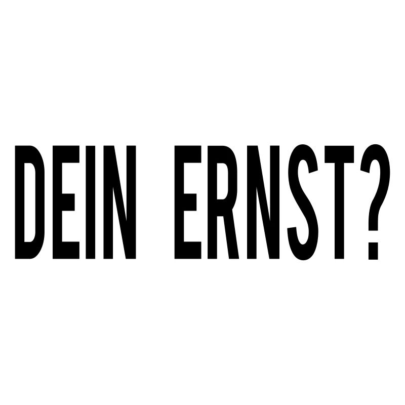 Dein Ernst?