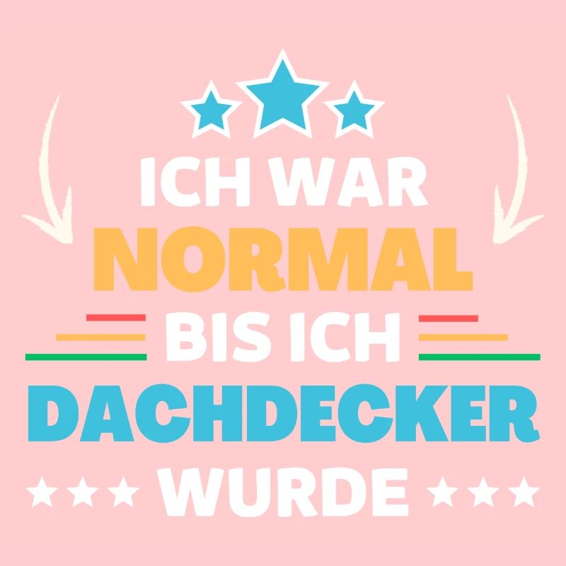 Ich war normal bis ich Dachdecker wurde