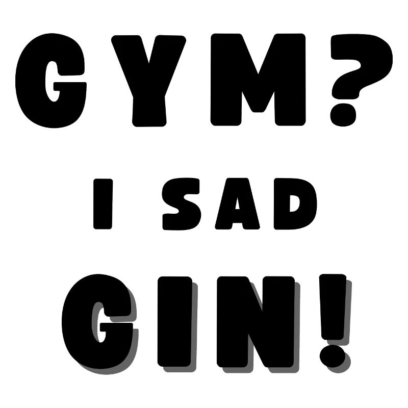 GYM? - I SAD GIN! Funny Drinking Alcohol