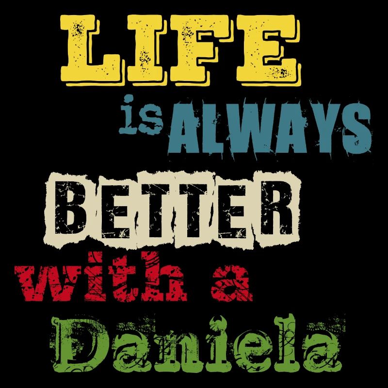 life is always better with a Daniela - Mit Daniela