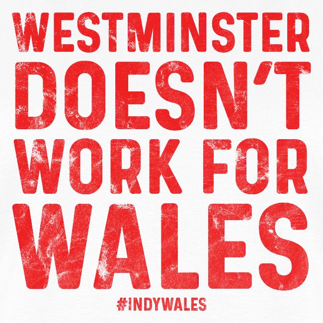 Westminster Doesn't Work For Wales