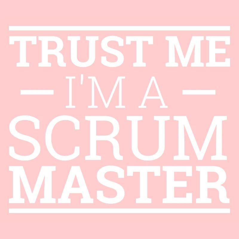 "Trust Me "| " Scrum Master"