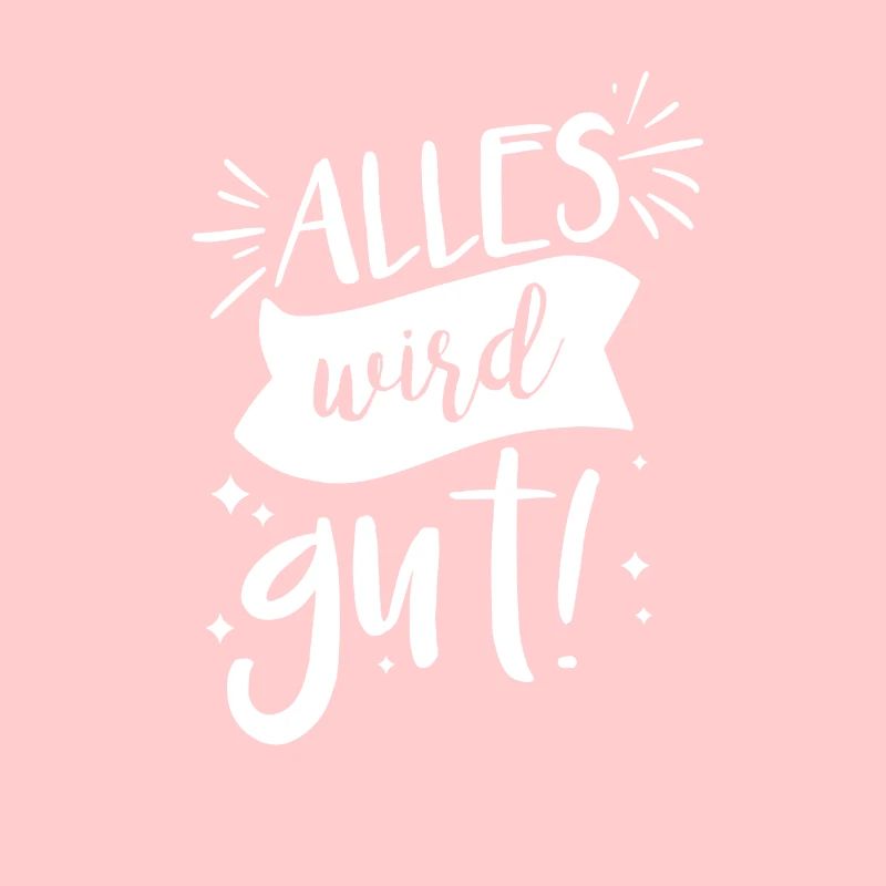Alles wird gut!