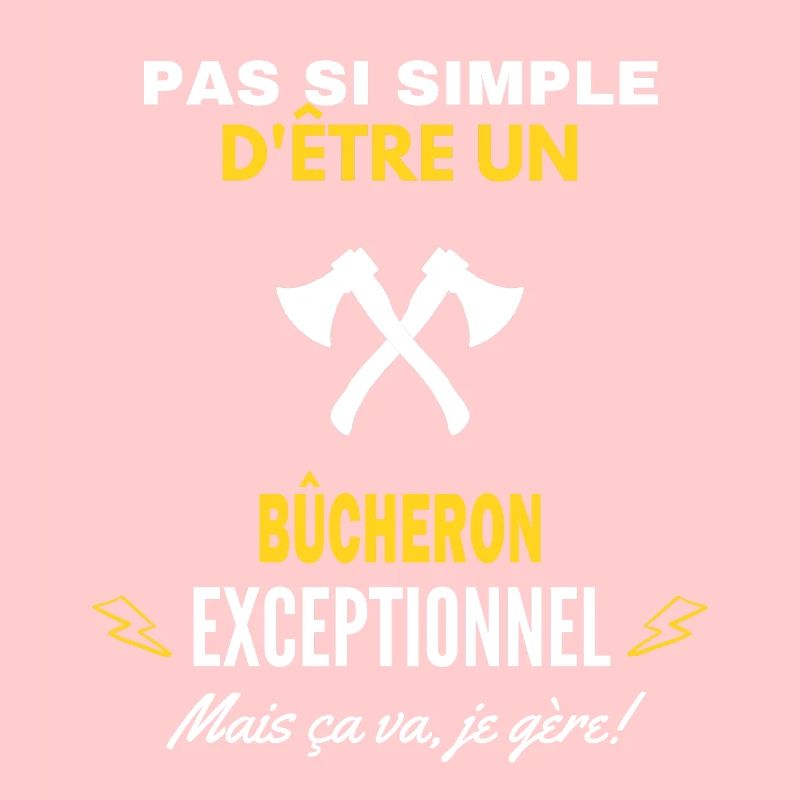 pas si simple D être un exceptionnel bûcheron